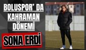 Boluspor’ da Kahraman Dönemi Sona Erdi