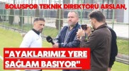 Boluspor Teknik Direktörü Arslan, "Ayaklarımız yere sağlam basıyor"