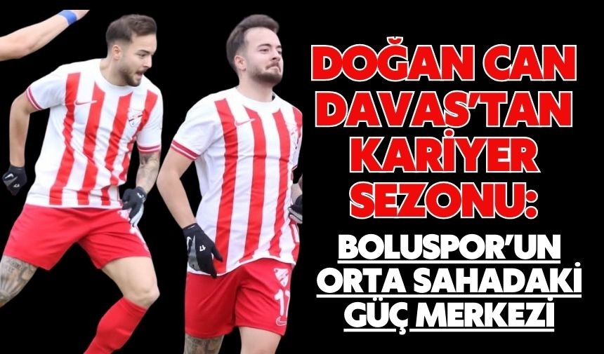 Doğan Can Davas’tan Kariyer Sezonu: Boluspor’un Orta Sahadaki Güç Merkezi Doğan Can Davas’tan Kariyer Sezonu: Boluspor’un Orta Sahadaki Güç Merkezi