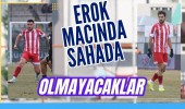 Erok maçında sahada olmayacaklar