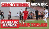 Genç Yetenek Arda Işık, Manisa FK Maçında Alkış Topladı
