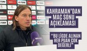 Kahraman’dan maç sonu açıklaması “Bu ligde alınan her puan çok değerli”