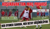 Koşukavak’tan Maç Provasi: Her Oyuncu Sahada, Her Detay Düşünülüyor
