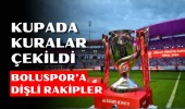 Kupada kuralar çekildi Boluspor’un rakipleri belli oldu