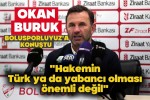 Okan Buruk, "Hakemin Türk ya da yabancı olması önemli değil"