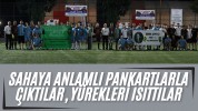 Sahaya Anlamlı Pankartlarla Çıktılar, Yürekleri Isıttılar