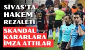Sivas’ta hakem rezaleti skandal kararlara imza attılar
