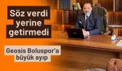 Söz verdi yerine getirmedi Geosis Boluspor’a büyük ayıp