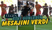 Ülgen Eski Günlerin Mesajını Verdi