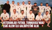 Veteranlar Futbol Turnuvası'nda Eski Alem İlk Galibiyetini Aldı