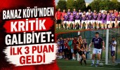 Banaz Köyü'nden Kritik Galibiyet: İlk 3 Puan Geldi