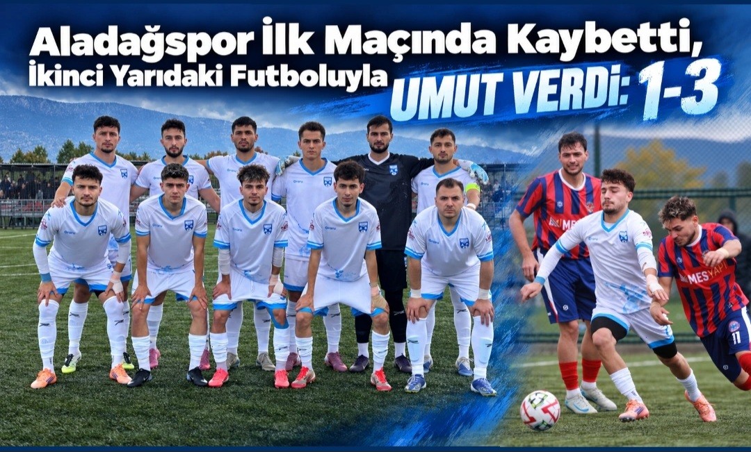 Aladağspor İlk Maçında Kaybetti, İkinci Yarıdaki Futboluyla Umut Verdi: 1-3 Aladağspor İlk Maçında Kaybetti, İkinci Yarıdaki Futboluyla Umut Verdi: 1-3