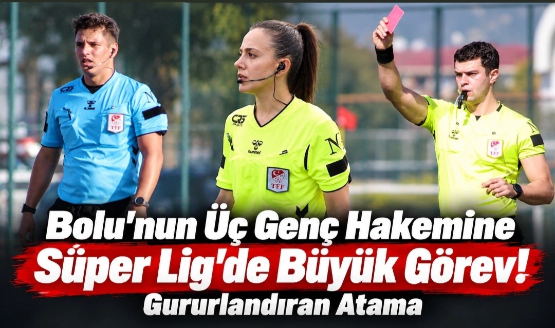 Bolu'nun Üç Genç Hakemine Süper Lig'de Büyük Görev! Gururlandıran Atama