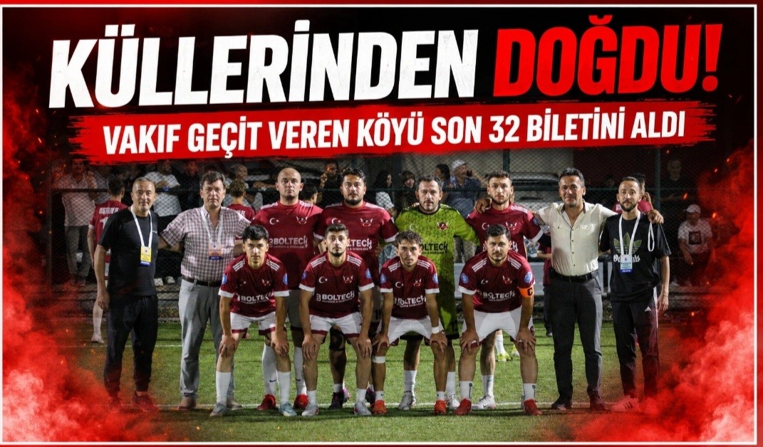 Küllerinden Doğdu! Vakıf Geçit Veren Köyü Son 32 Biletini Aldı Küllerinden Doğdu! Vakıf Geçit Veren Köyü Son 32 Biletini Aldı