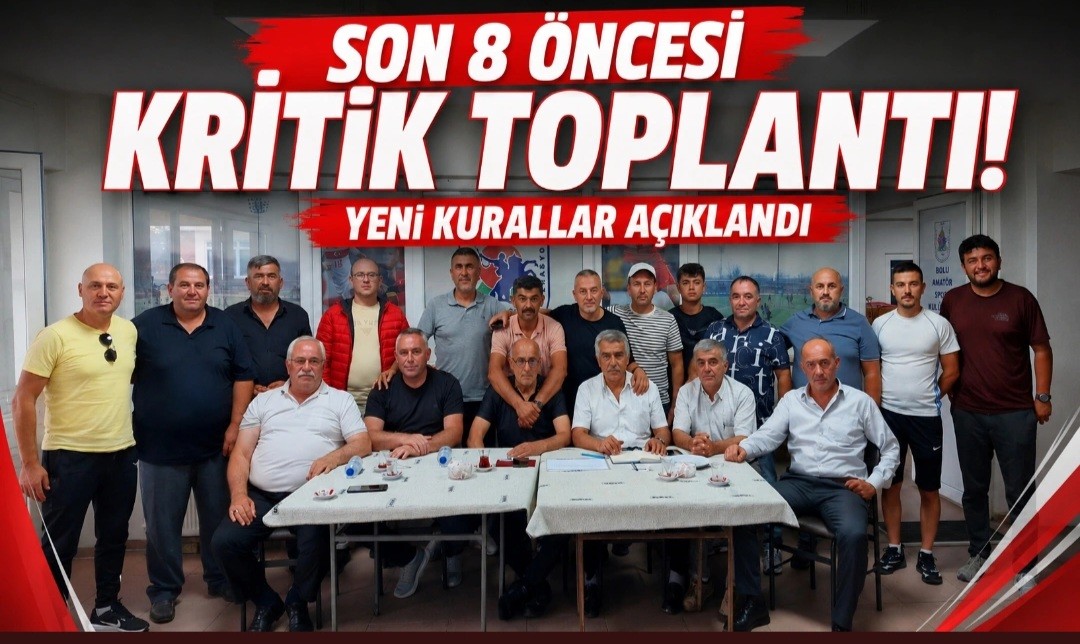 Son 8 Öncesi Kritik Toplantı! Yeni Kurallar Açıklandı