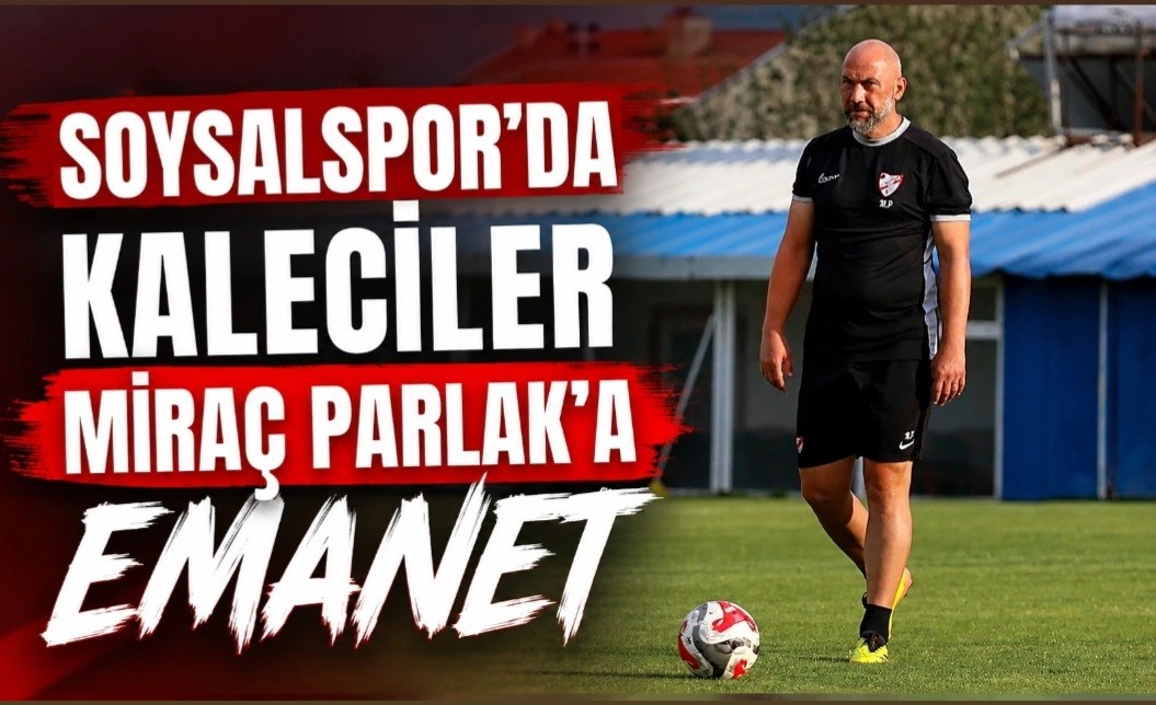 Soysalspor’da Kaleciler Miraç Parlak’a Emanet Soysalspor’da Kaleciler Miraç Parlak’a Emanet