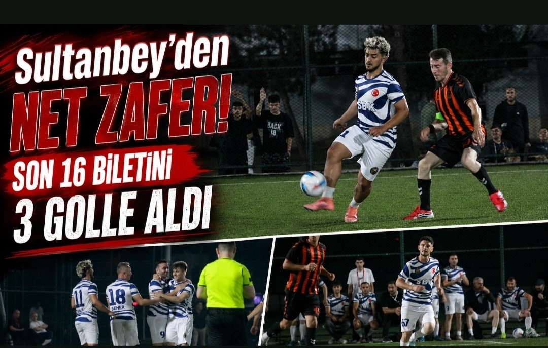 Sultanbey’den Net Zafer! Son 16 Biletini 3 Golle Aldı Sultanbey’den Net Zafer! Son 16 Biletini 3 Golle Aldı