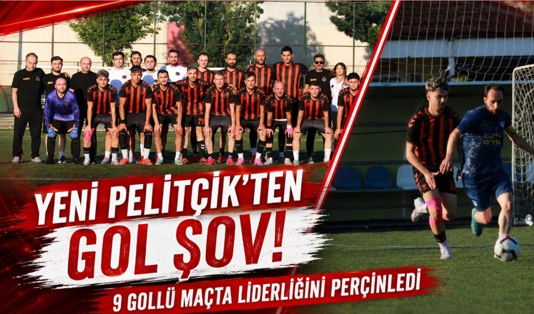 Yeni Pelitçik'ten Gol Şov! 9 Gollü Maçta Liderliğini Perçinledi