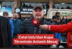 Celal Uslu’dan Kupa Töreninde Anlamlı Mesaj