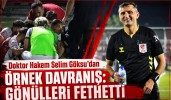 Doktor Hakem Selim Göksu’dan Örnek Davranış: Gönülleri Fethetti
