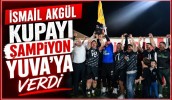 İsmail Akgül Kupayı Şampiyon Yuva’ya Verdi