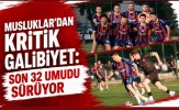 Musluklar'dan Kritik Galibiyet: Son 32 Umudu Sürüyor