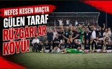 Nefes Kesen Maçta Gülen Taraf Rüzgârlar Köyü!