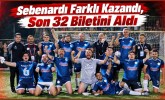 Sebenardı Farklı Kazandı, Son 32 Biletini Aldı