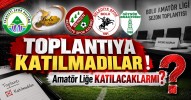 Toplantıya Katılmadılar! Amatör Lige Katılacaklar mı?