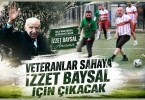 Veteranlar Sahaya İzzet Baysal İçin Çıkacak